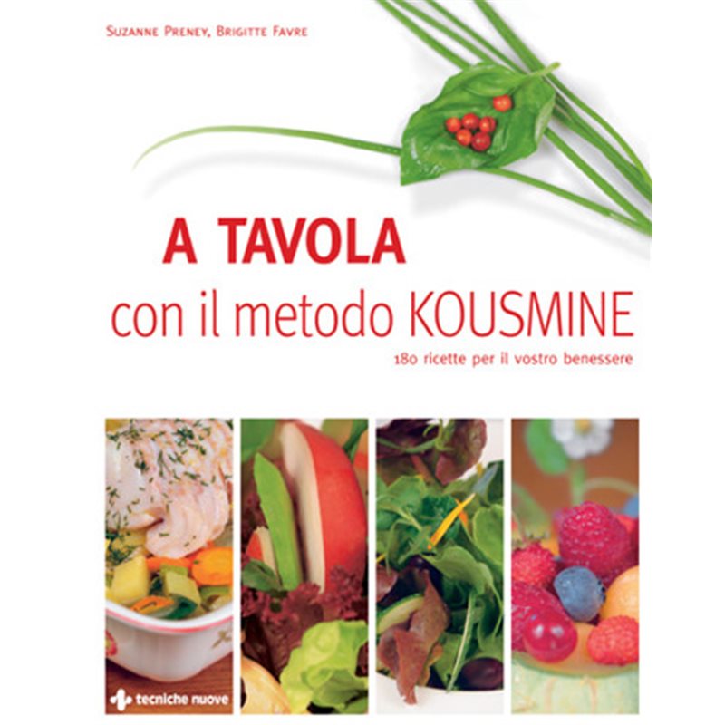 A tavola con il metodo Kousmine - 180 ricette per il vostro benessere